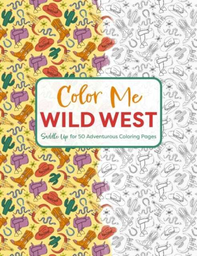 Color Me Wild West Saddle Up for 50 Adventurous Coloring Pages