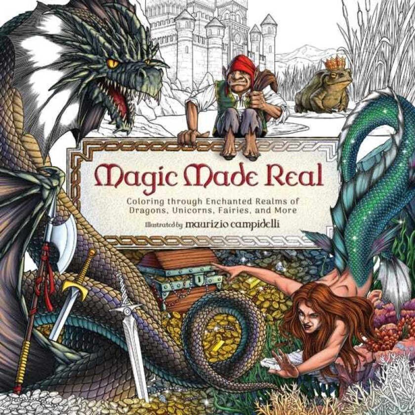 Magic Made Real Coloring through Enchanted Realms of Dragons, Unicorns, Fairies, and More