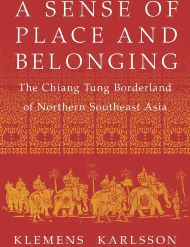 A Sense of Place and Belonging The Chiang Tung Borderland of Northern Southeast Asia