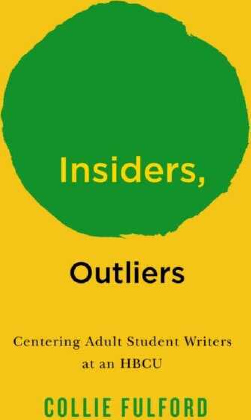 Insiders, Outliers Centering Adult Student Writers at an HBCU