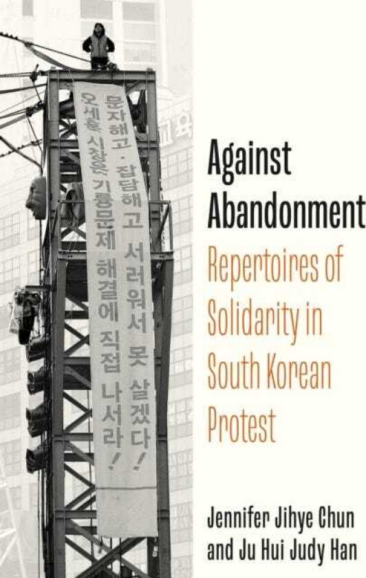 Against Abandonment Repertoires of Solidarity in South Korean Protest