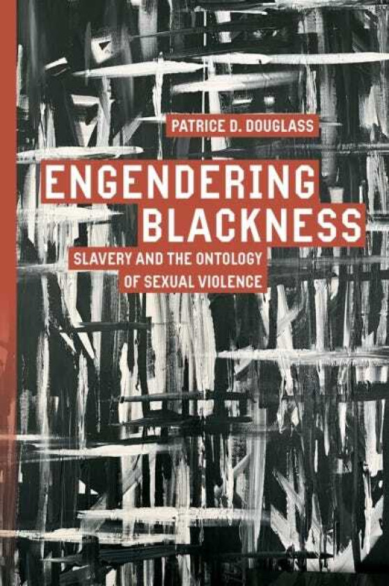 Engendering Blackness Slavery and the Ontology of Sexual Violence