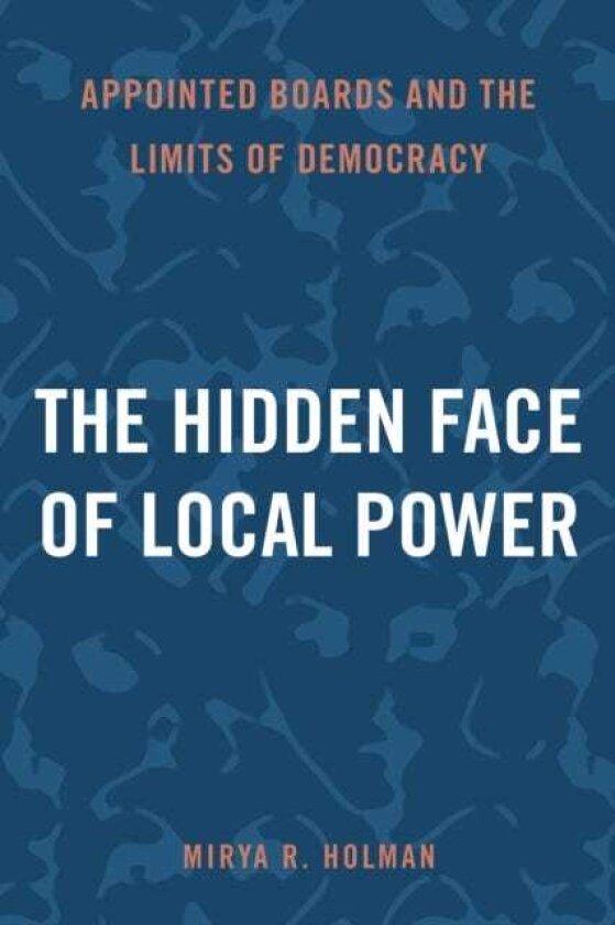 The Hidden Face of Local Power Appointed Boards and the Limits of Democracy