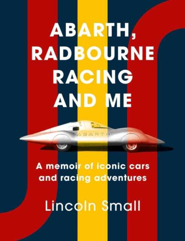Abarth, Radbourne Racing and Me A memoir of iconic cars and racing adventures