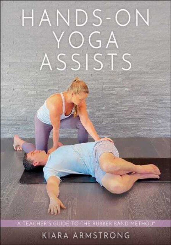 HandsOn Yoga Assists A Teacher’s Guide to The Rubber Band Method®