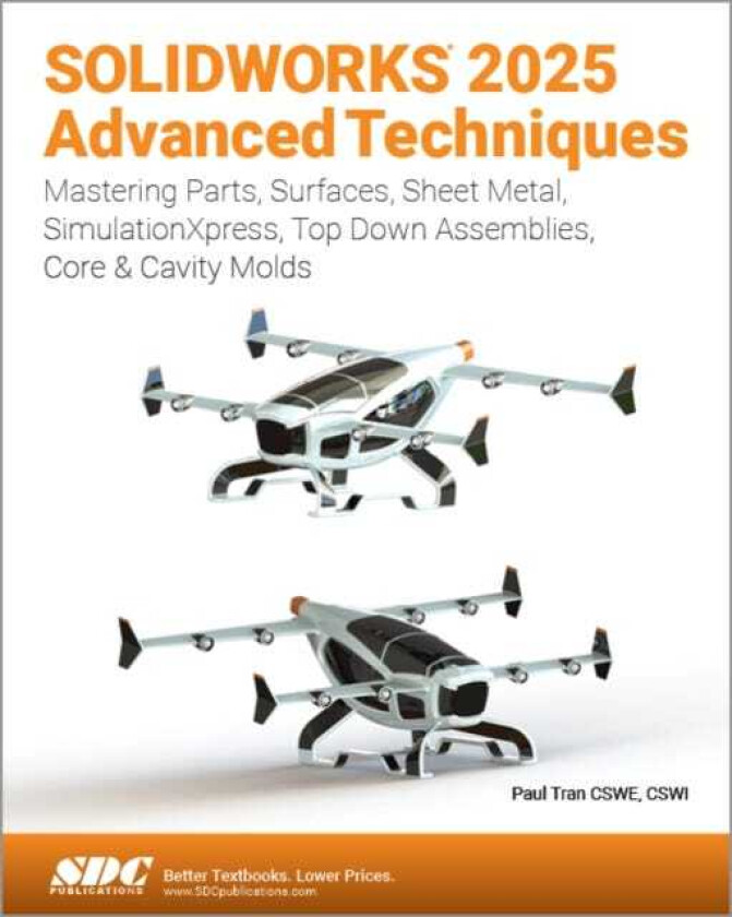 SOLIDWORKS 2025 Advanced Techniques  Mastering Parts, Surfaces, Sheet Metal, SimulationXpress, TopDown Assemblies, Core & Cavity Molds