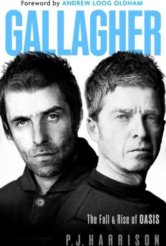 Gallagher The Fall and Rise of Oasis: the brand new biography of one of the world's biggest bands