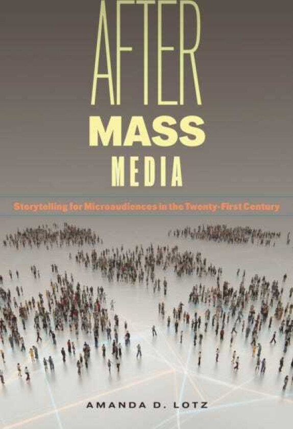 After Mass Media Storytelling for Microaudiences in the TwentyFirst Century