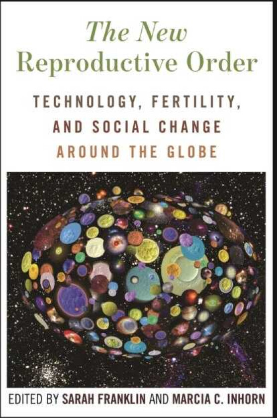 The New Reproductive Order Technology, Fertility, and Social Change around the Globe