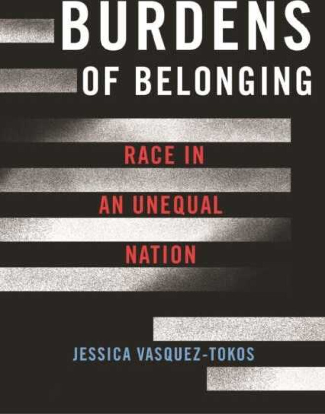 Burdens of Belonging Race in an Unequal Nation