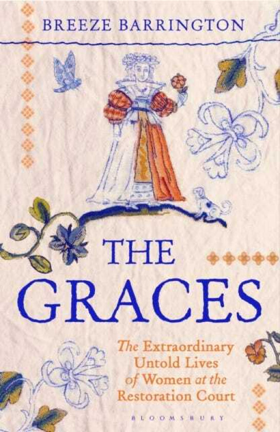 The Graces The Extraordinary Untold Lives of Women at the Restoration Court