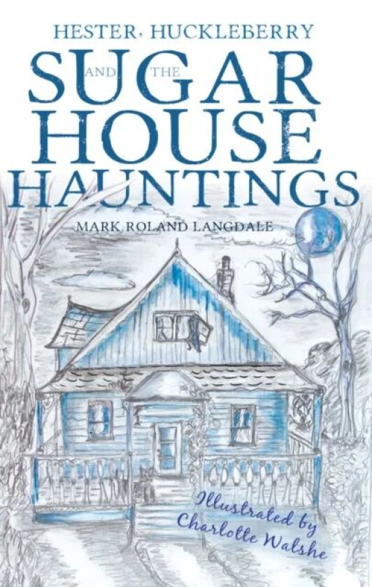 Hester, Huckleberry and the Sugar House Hauntings av Mark Roland Langdale