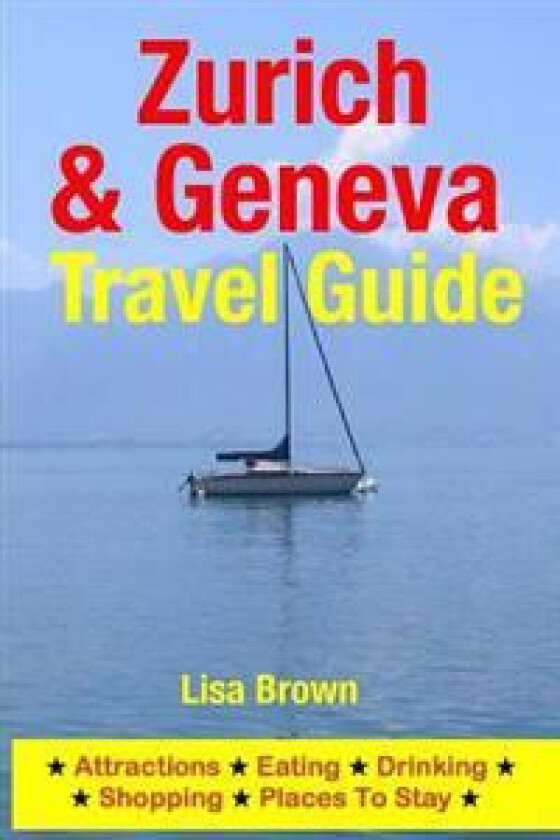 Zurich & Geneva Travel Guide: Attractions, Eating, Drinking, Shopping & Places to Stay