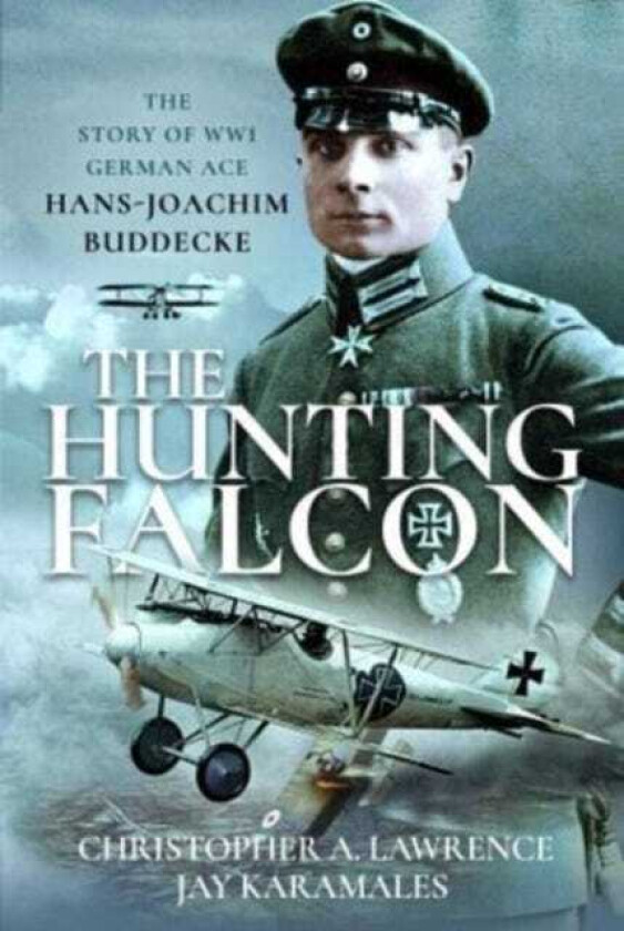 The Hunting Falcon The Story of WW1 German Ace HansJoachim Buddecke