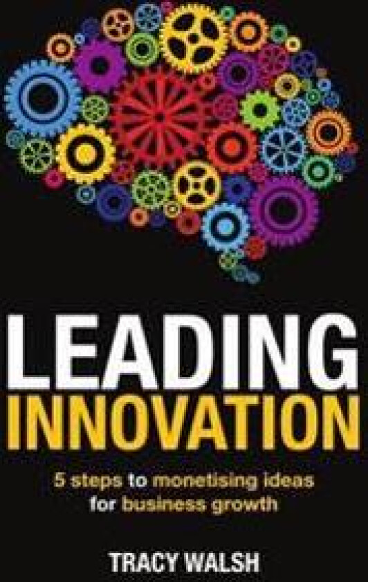 Leading Innovation: 5 Steps to Monetising Ideas for Business Growth
