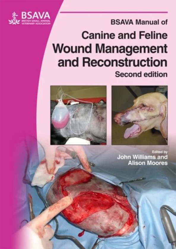 BSAVA Manual of Canine and Feline Wound Management and Reconstruction av John M. (Oakwood Veterinary Referrals Cheshire UK) Williams, Alison (Anderson