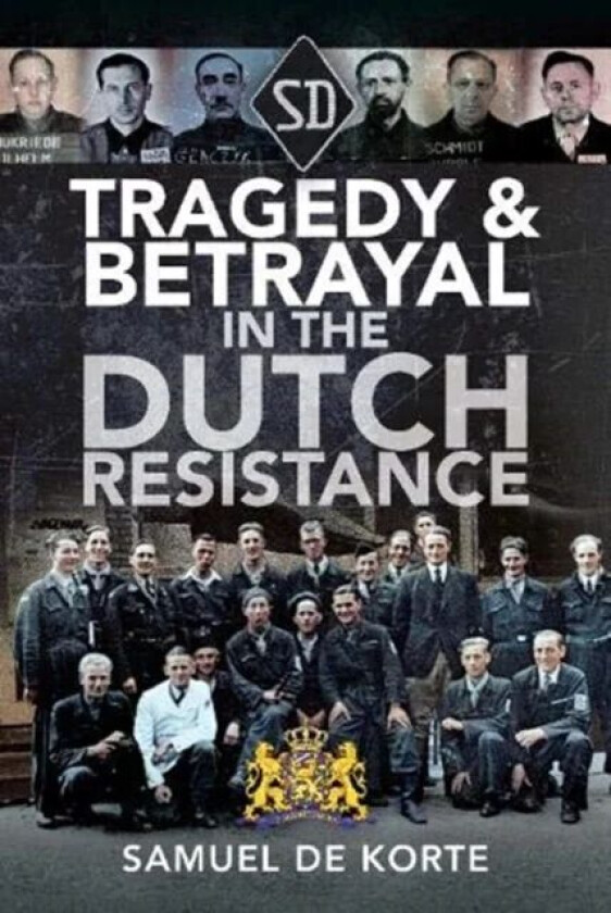 Tragedy & Betrayal in the Dutch Resistance av Samuel de Korte