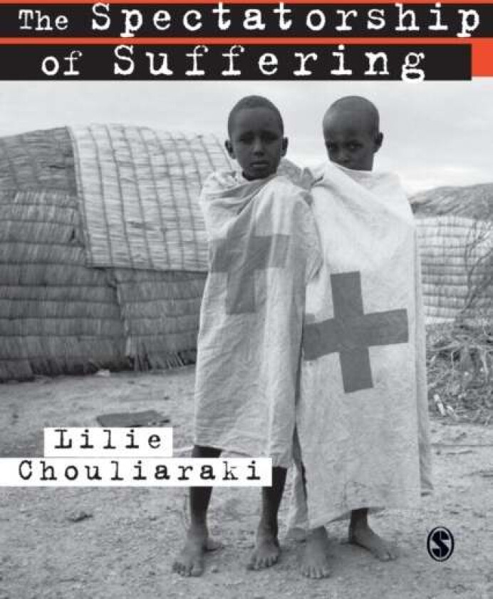 The Spectatorship of Suffering av Lilie Chouliaraki