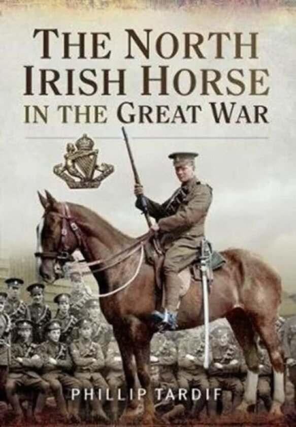 The North Irish Horse in the Great War av Phillip Tardif