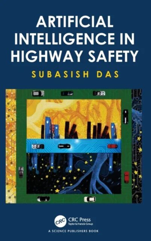 Artificial Intelligence in Highway Safety av Subasish (Texas A&M Transportation Institute TX USA) Das