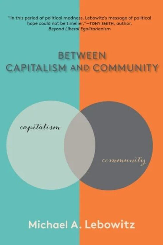 Between Capitalism and Community av Michael A. Lebowitz