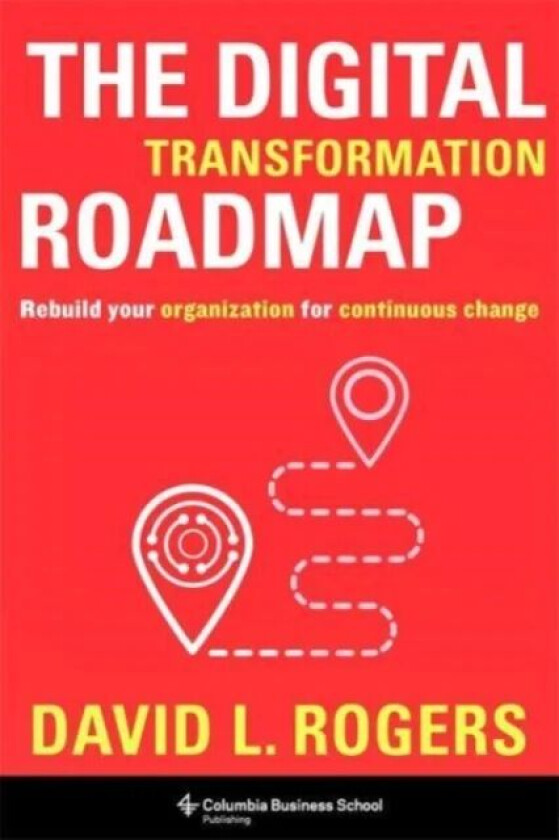 The Digital Transformation Roadmap av David (c/o Levine Greenberg Rostan) Rogers