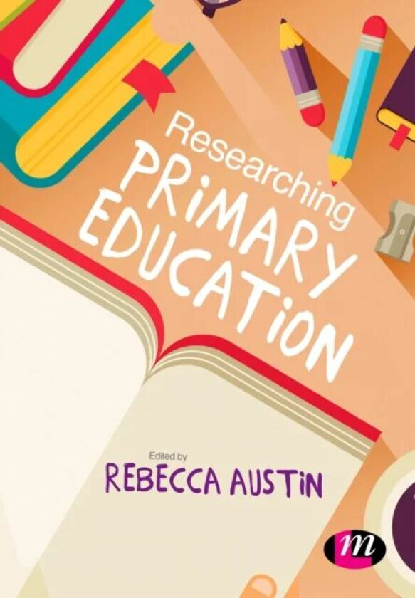 Researching Primary Education av Rebecca Austin