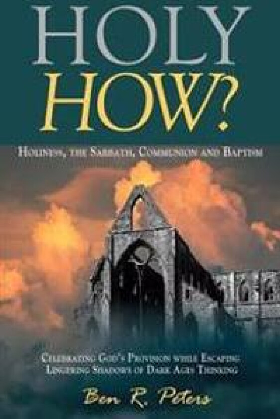 Holy How?: Holiness, the Sabbath, Communion and Baptism