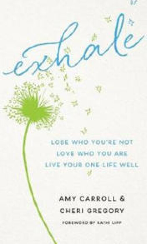 Exhale – Lose Who You`re Not, Love Who You Are, Live Your One Life Well