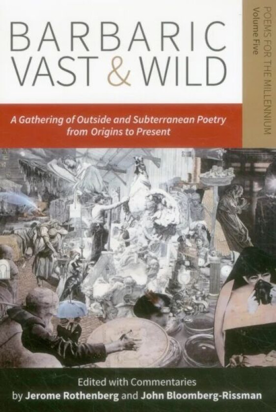 Barbaric Vast & Wild: A Gathering of Outside & Subterranean Poetry from Origins to Present av Jerome Rothenberg, John Bloomberg-Rissman