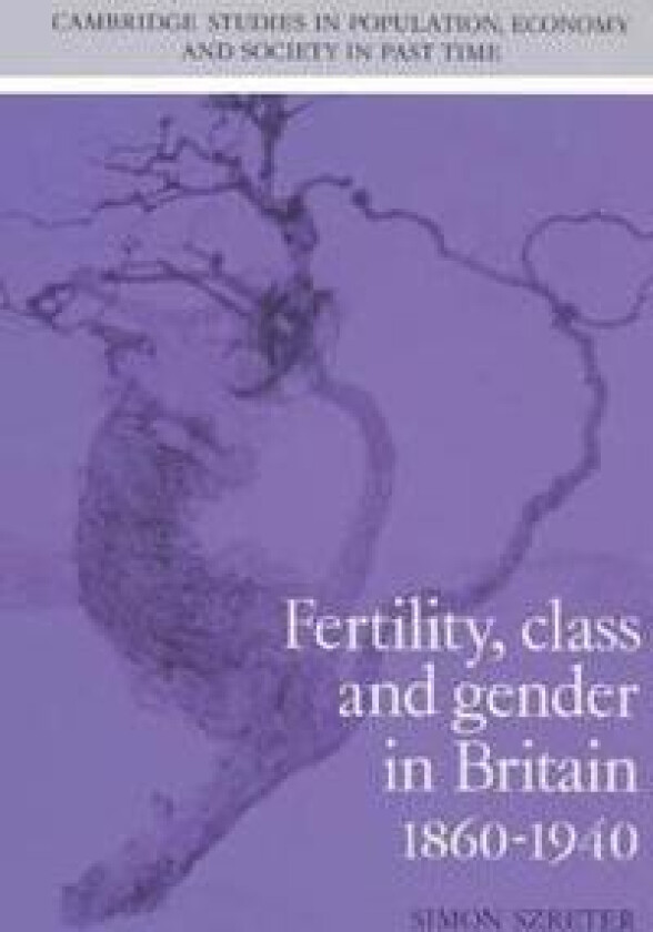 Fertility, Class and Gender in Britain, 1860–1940