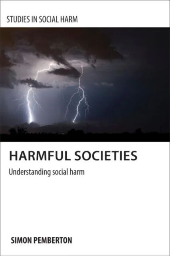 Harmful Societies av Simon A. (School for Social Policy University of Birmingham) Pemberton