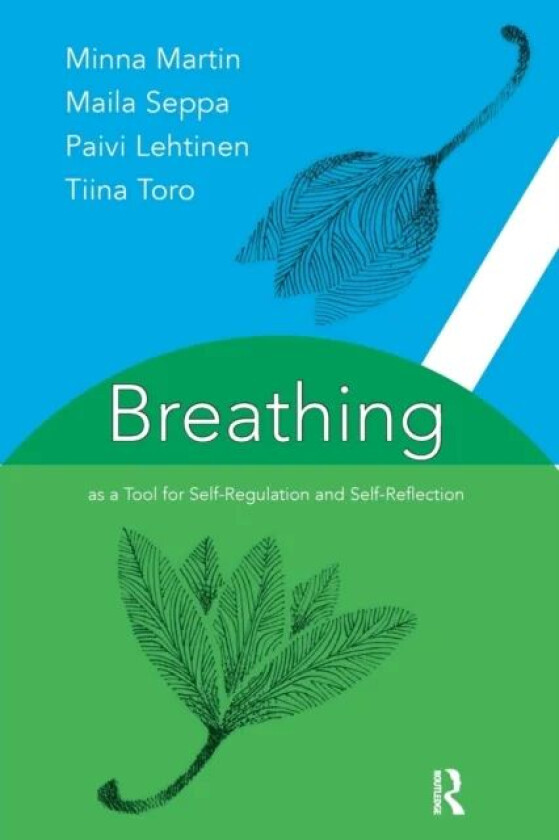 Breathing as a Tool for Self-Regulation and Self-Reflection av Paivi Lehtinen, Minna Martin, Maila Seppa, Tina Toro