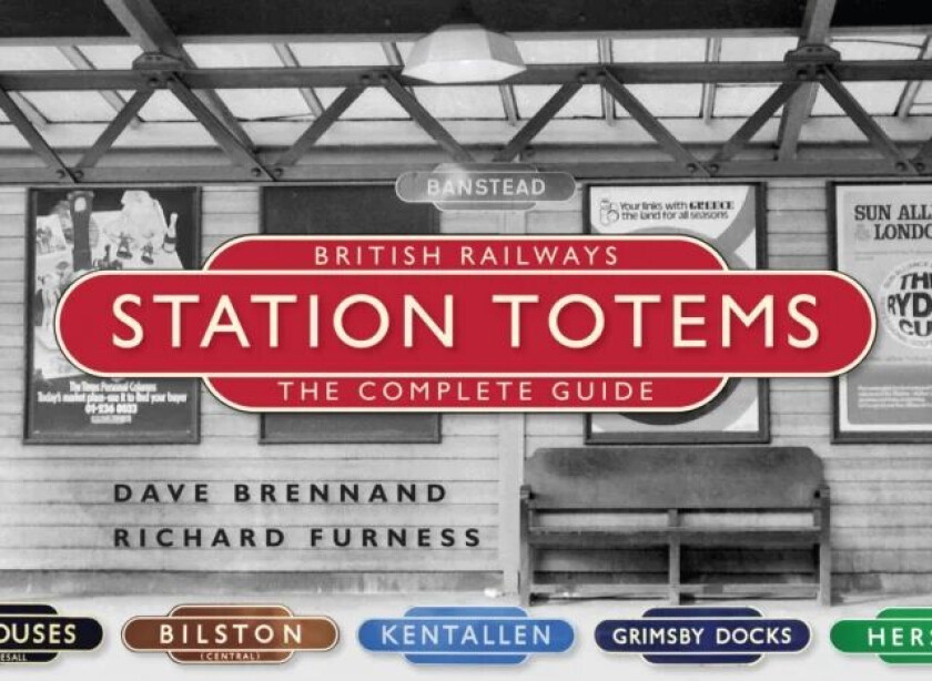 British Railways Station Totems: The Complete Guide av Dave Brennand, Richard Furness