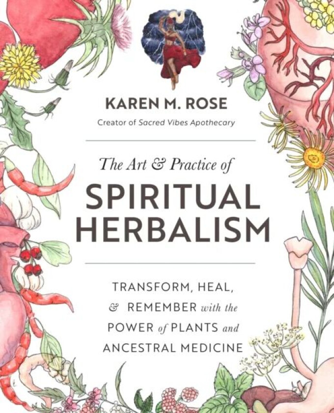 The Art & Practice of Spiritual Herbalism av Karen M. Rose