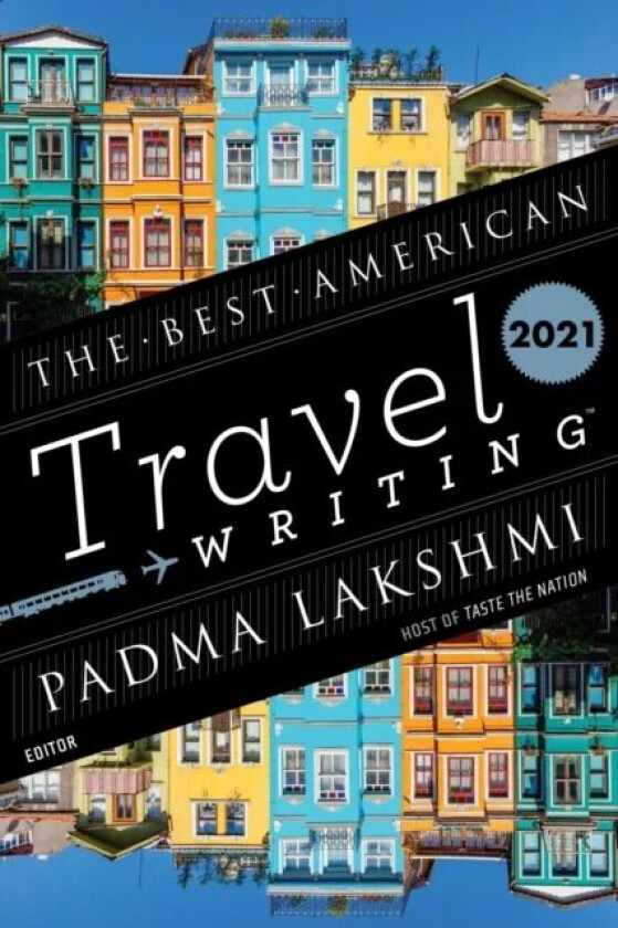 The Best American Travel Writing 2021 av Padma Lakshmi, Jason Wilson