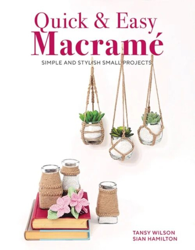 Quick & Easy Macrame av Sian Hamilton, Tansy Wilson