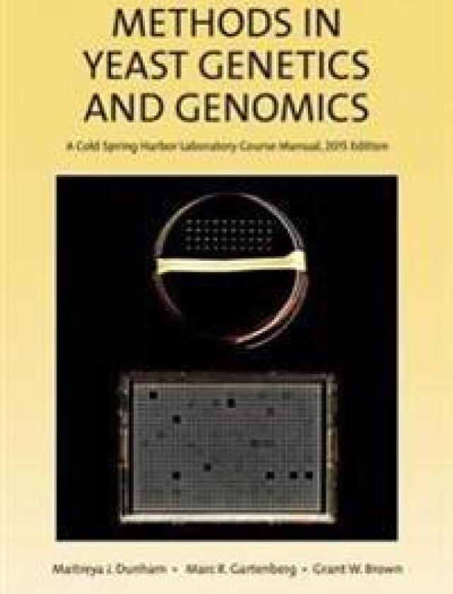 Methods in Yeast Genetics and Genomics, 2015 Edition: A Cshl Course Manual