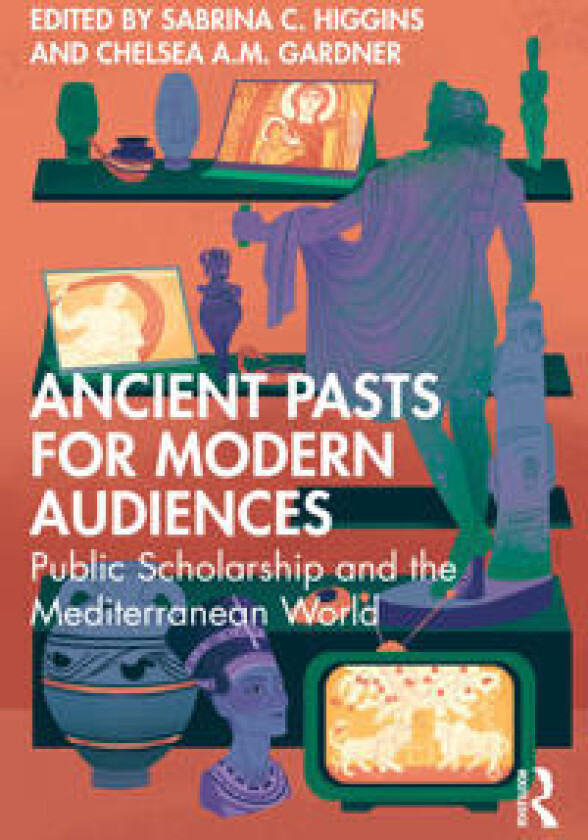 Ancient Pasts for Modern Audiences
