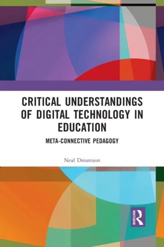 Critical Understandings of Digital Technology in Education av Neal Dreamson