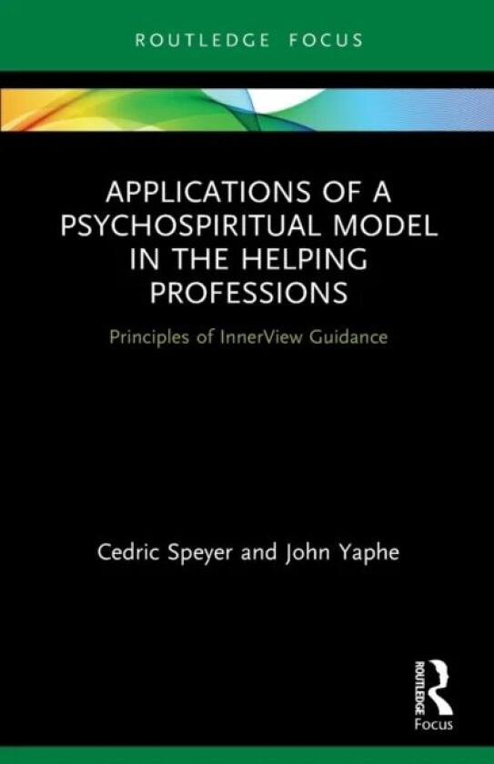 Applications of a Psychospiritual Model in the Helping Professions av Cedric (InnerView Guidance International USA.) Speyer, John (University of Minho