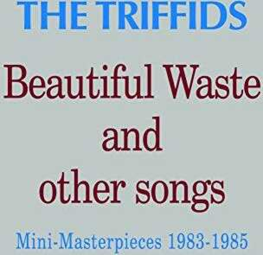 The Triffids Beautiful Waste & Other Songs CD