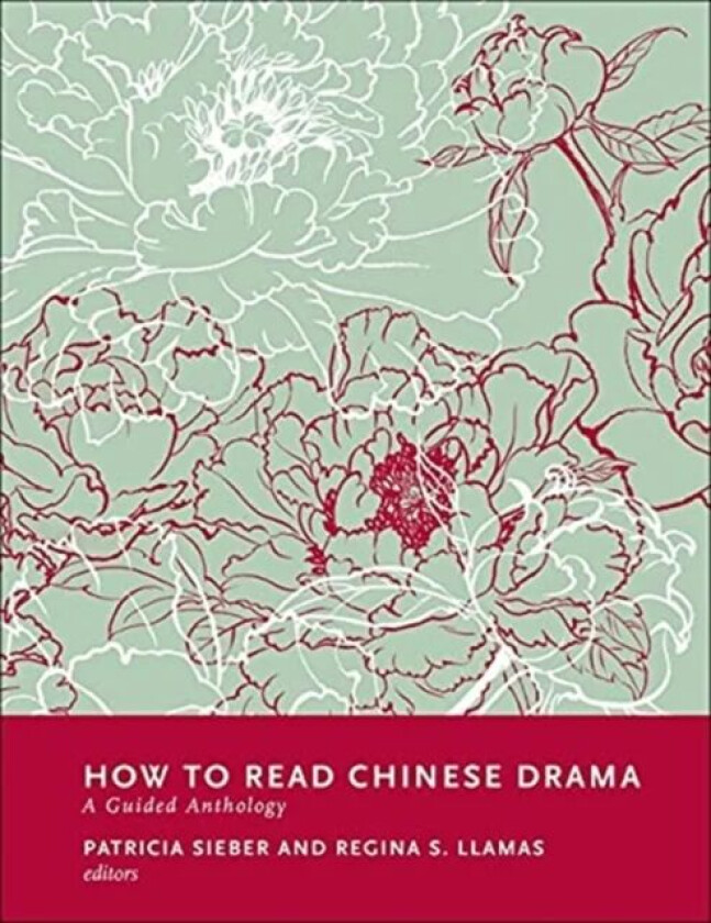 How to Read Chinese Drama av Patricia Sieber, Regina Llamas