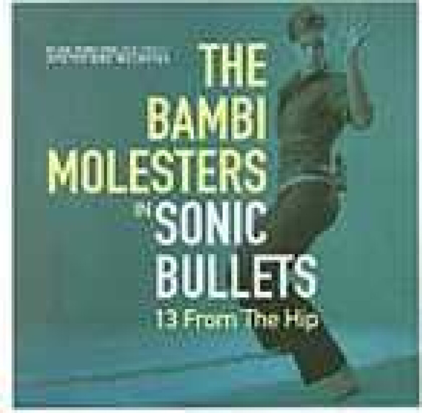 The Bambi Molesters Sonic Bullets: 13 From The Hip CD