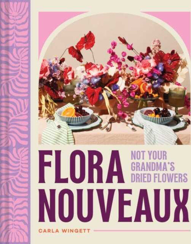 Flora Nouveaux Not Your Grandma's Dried Flowers