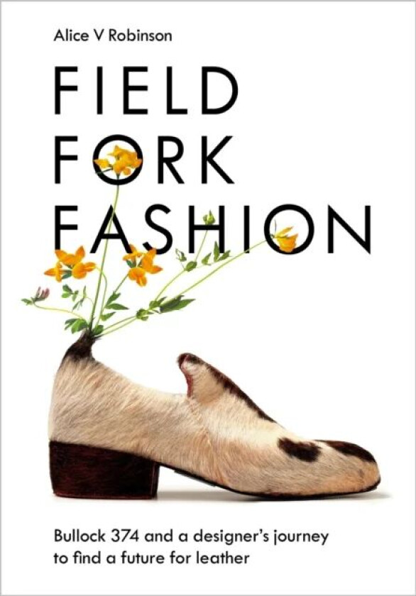 Field, Fork, Fashion av Alice V Robinson
