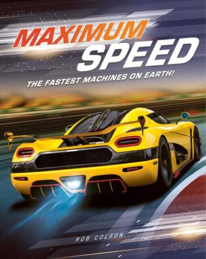 Maximum Speed The fastest machines on Earth!