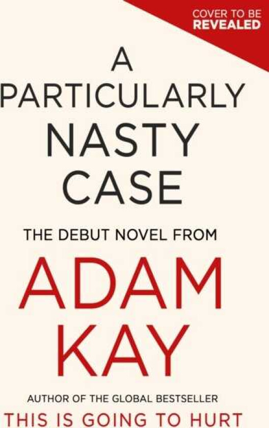 A Particularly Nasty Case The Debut Novel from the Author of the Global Bestseller This Is Going to Hurt