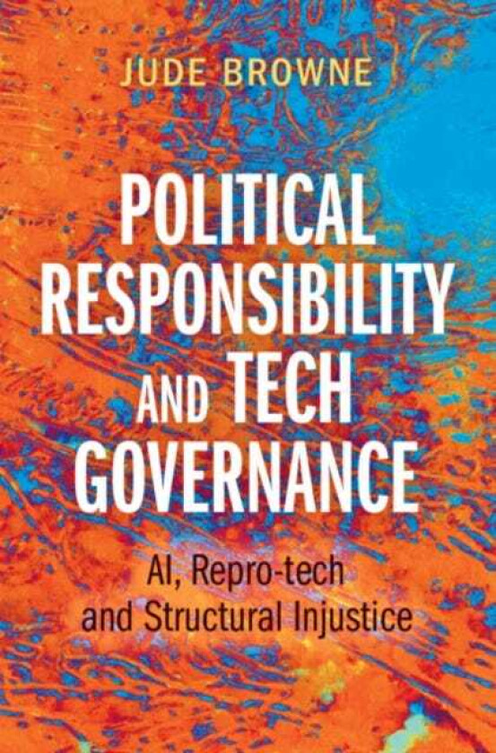 Political Responsibility and Tech Governance  AI, Reprotech and Structural Injustice