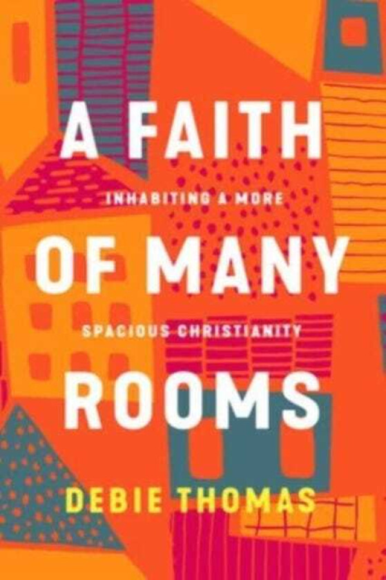 A Faith of Many Rooms Inhabiting a More Spacious Christianity